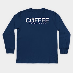 Coffee Turns You On (white print) Kids Long Sleeve T-Shirt